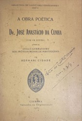 A OBRA POÉTICA DO DR. JOSÉ ANASTÁCIO DA CUNHA. Com um estudo sôbre o anglo-germanismo nos proto-românticos portugueses por Hernâni Cidade.